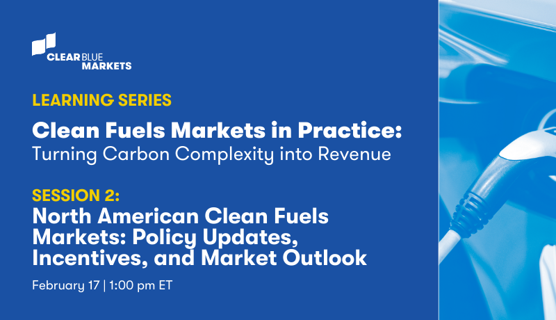 North American Clean Fuels Markets: Policy Updates, Incentives, and Market Outlook